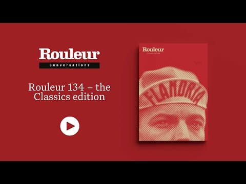 Rouleur Conversations: Rouleur 134 – the Classics edition